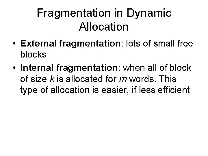 Fragmentation in Dynamic Allocation • External fragmentation: lots of small free blocks • Internal
