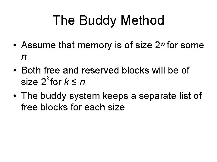 The Buddy Method • Assume that memory is of size 2ⁿ for some n