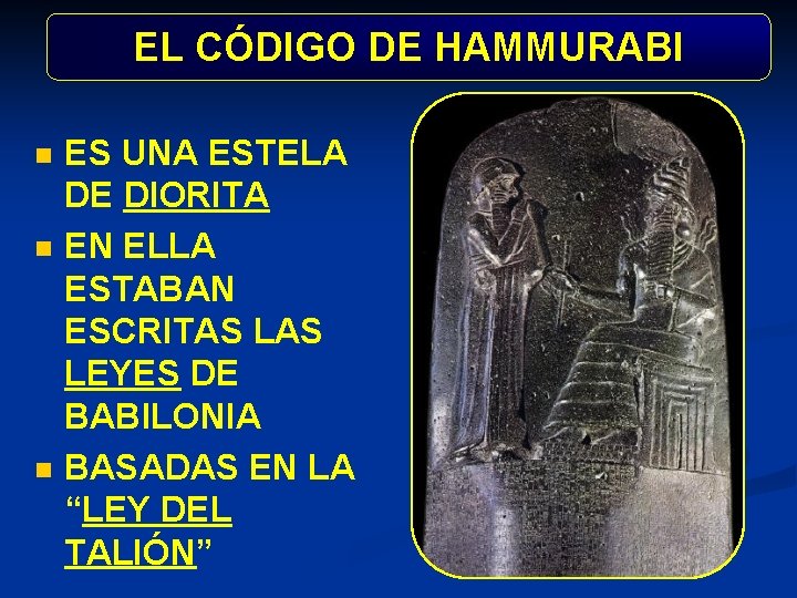 EL CÓDIGO DE HAMMURABI n n n ES UNA ESTELA DE DIORITA EN ELLA