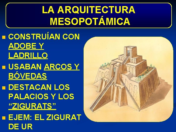 LA ARQUITECTURA MESOPOTÁMICA n n CONSTRUÍAN CON ADOBE Y LADRILLO USABAN ARCOS Y BÓVEDAS
