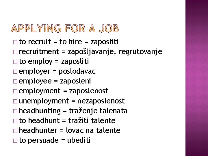 � to recruit = to hire = zaposliti � recruitment = zapošljavanje, regrutovanje �