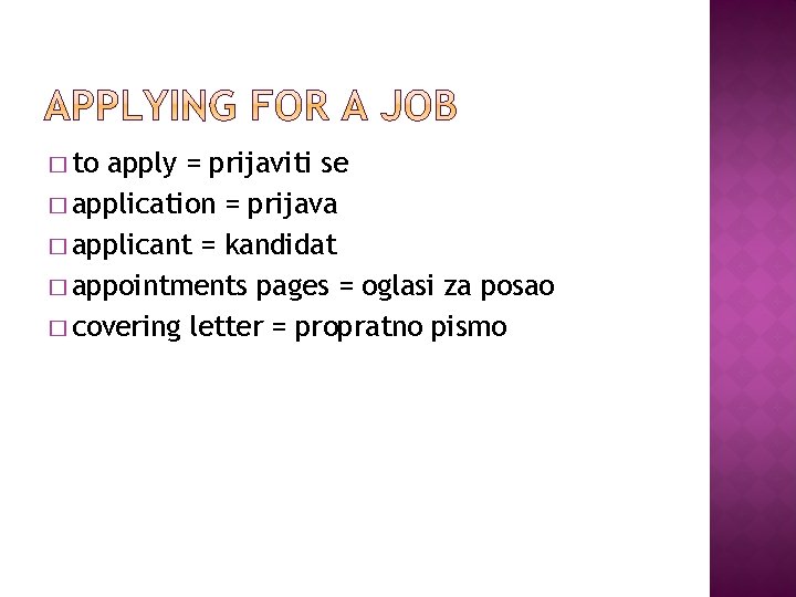 � to apply = prijaviti se � application = prijava � applicant = kandidat