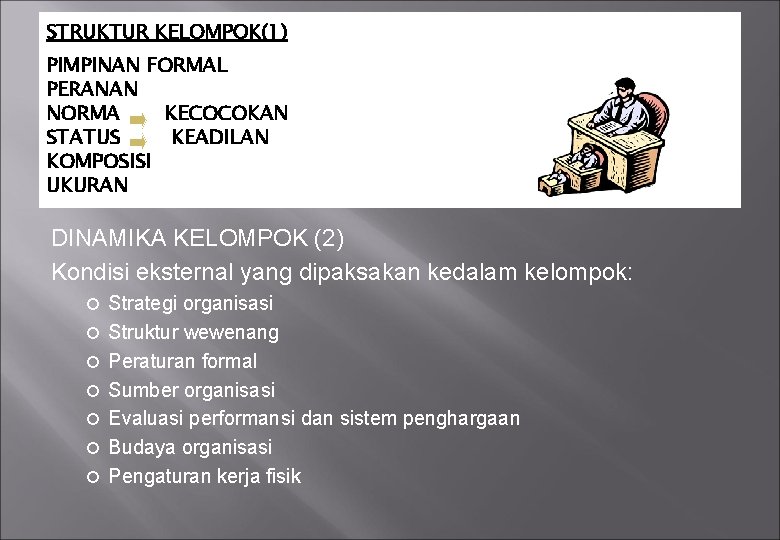 STRUKTUR KELOMPOK(1) PIMPINAN FORMAL PERANAN NORMA KECOCOKAN STATUS KEADILAN KOMPOSISI UKURAN DINAMIKA KELOMPOK (2)