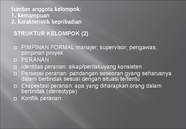 Sumber anggota kelompok: 1. Kemampuan 2. Karakteristik kepribadian STRUKTUR KELOMPOK (2) PIMPINAN FORMAL: manajer,