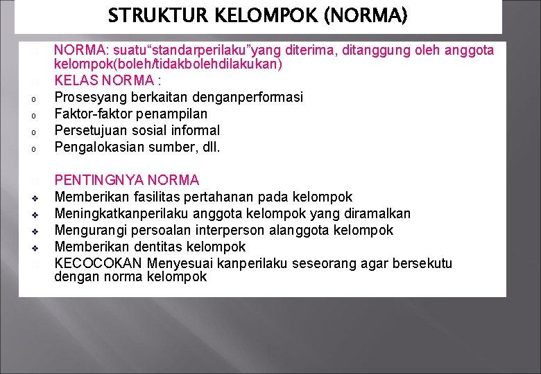 STRUKTUR KELOMPOK (NORMA) o o v v NORMA: suatu“standarperilaku”yang diterima, ditanggung oleh anggota kelompok(boleh/tidakbolehdilakukan)