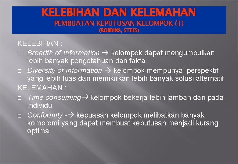 KELEBIHAN DAN KELEMAHAN PEMBUATAN KEPUTUSAN KELOMPOK (1) (ROBBINS, STEES) KELEBIHAN : Breadth of Information