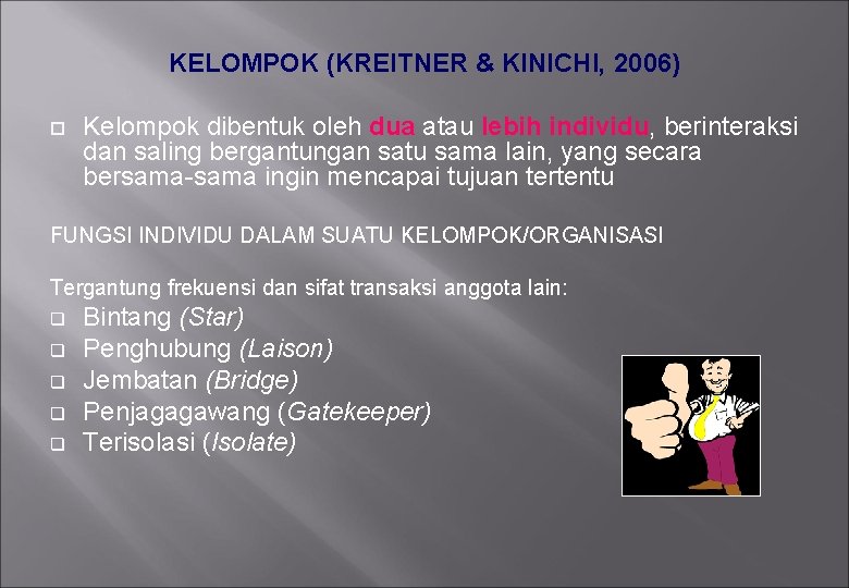 KELOMPOK (KREITNER & KINICHI, 2006) Kelompok dibentuk oleh dua atau lebih individu, berinteraksi dan