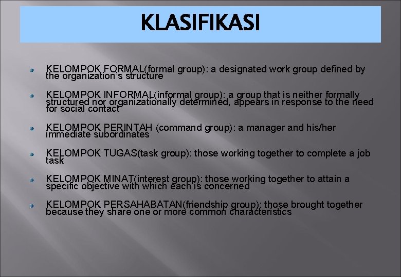 KLASIFIKASI KELOMPOK FORMAL(formal group): a designated work group defined by the organization’s structure KELOMPOK