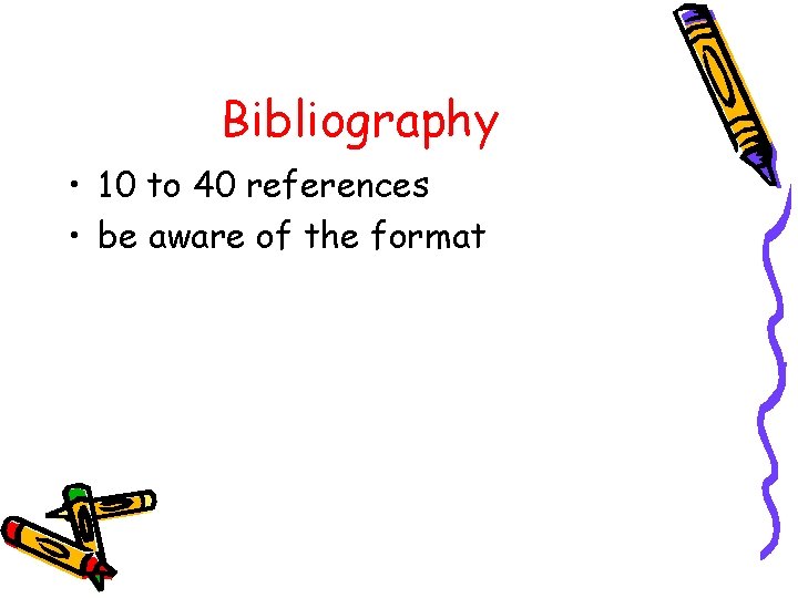 Bibliography • 10 to 40 references • be aware of the format 