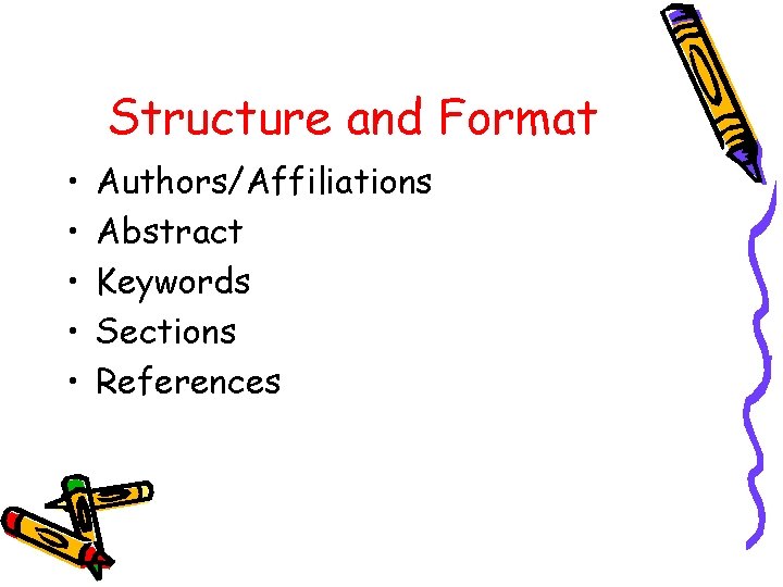 Structure and Format • • • Authors/Affiliations Abstract Keywords Sections References 