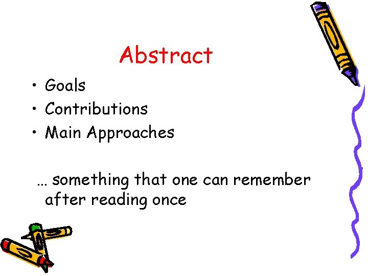 Abstract • Goals • Contributions • Main Approaches … something that one can remember