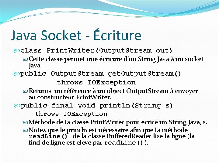 Java Socket - Écriture class Print. Writer(Output. Stream out) Cette classe permet une écriture