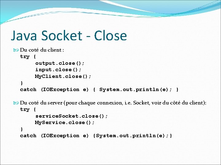 Java Socket - Close Du coté du client : try { output. close(); input.