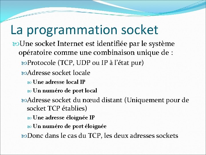 La programmation socket Une socket Internet est identifiée par le système opératoire comme une