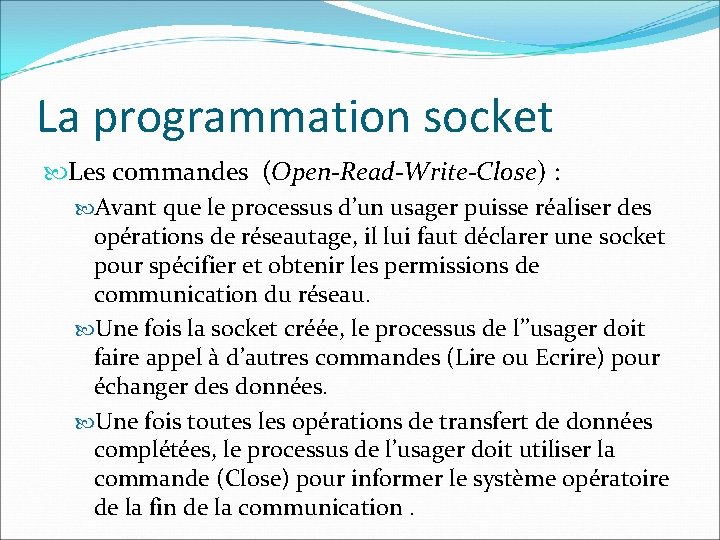 La programmation socket Les commandes (Open-Read-Write-Close) : Avant que le processus d’un usager puisse