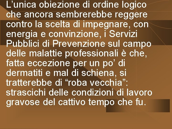 L’unica obiezione di ordine logico che ancora sembrerebbe reggere contro la scelta di impegnare,