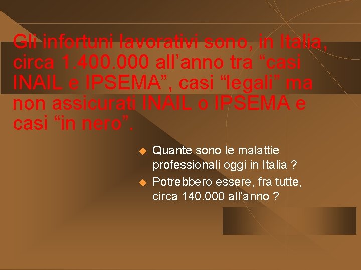 Gli infortuni lavorativi sono, in Italia, circa 1. 400. 000 all’anno tra “casi INAIL