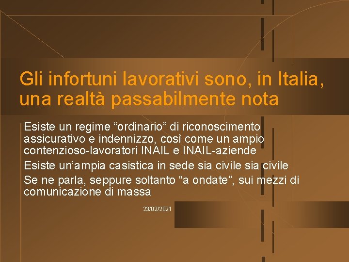 Gli infortuni lavorativi sono, in Italia, una realtà passabilmente nota Esiste un regime “ordinario”