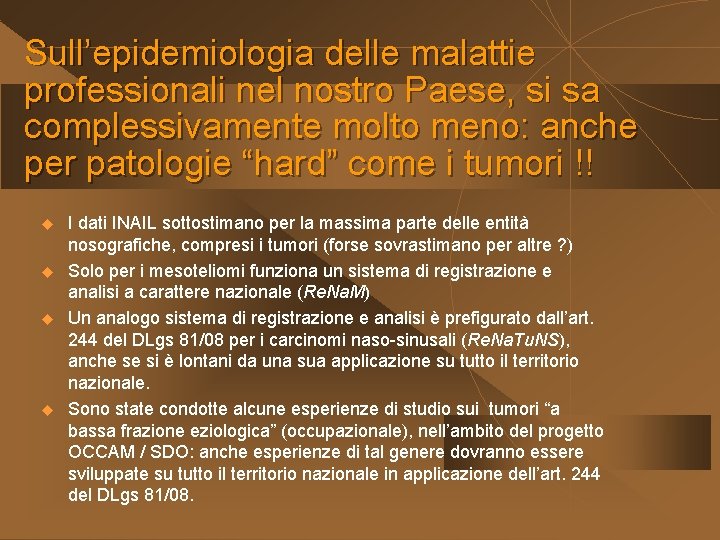 Sull’epidemiologia delle malattie professionali nel nostro Paese, si sa complessivamente molto meno: anche per