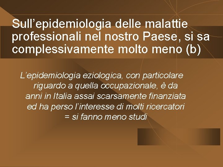 Sull’epidemiologia delle malattie professionali nel nostro Paese, si sa complessivamente molto meno (b) L’epidemiologia