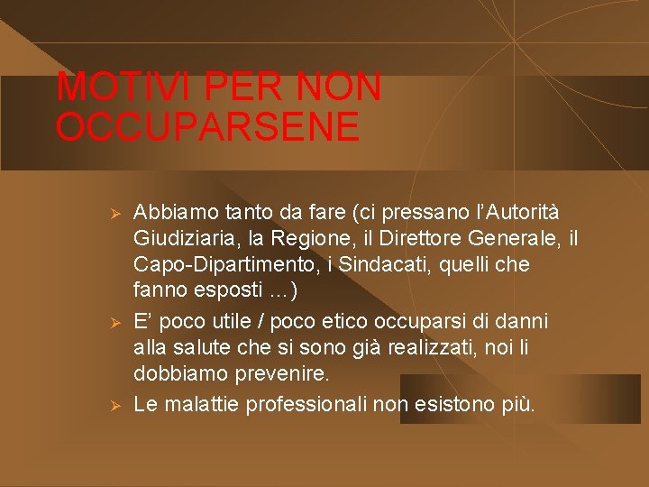 MOTIVI PER NON OCCUPARSENE Ø Ø Ø Abbiamo tanto da fare (ci pressano l’Autorità