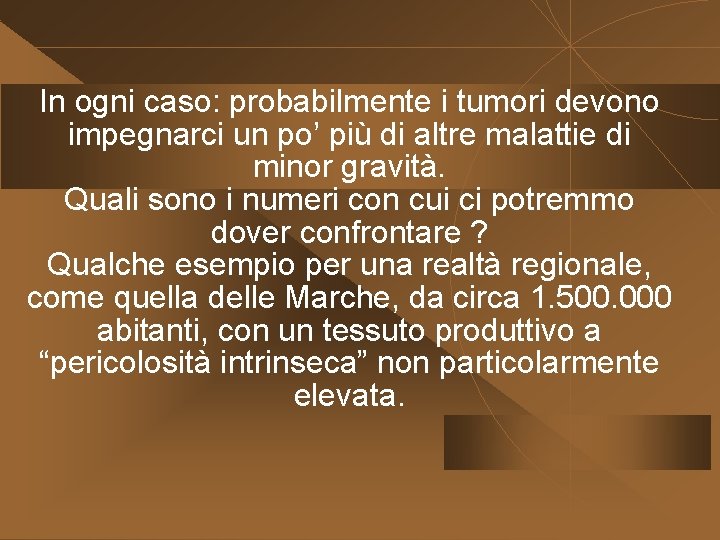 In ogni caso: probabilmente i tumori devono impegnarci un po’ più di altre malattie