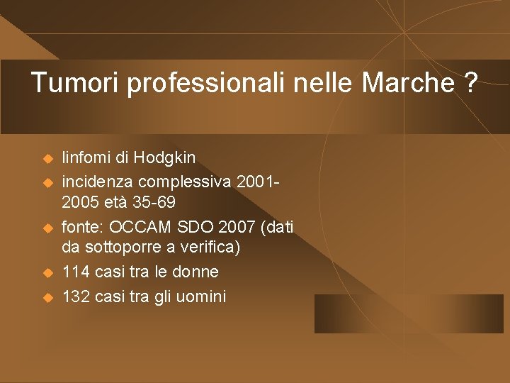 Tumori professionali nelle Marche ? u u u linfomi di Hodgkin incidenza complessiva 20012005