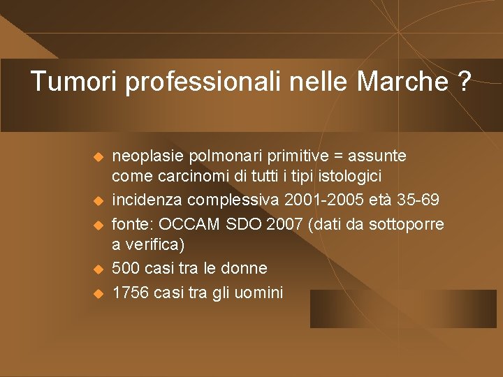 Tumori professionali nelle Marche ? u u u neoplasie polmonari primitive = assunte come