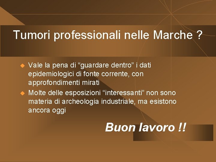 Tumori professionali nelle Marche ? u u Vale la pena di “guardare dentro” i