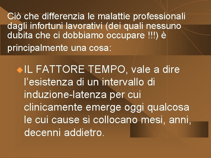 Ciò che differenzia le malattie professionali dagli infortuni lavorativi (dei quali nessuno dubita che