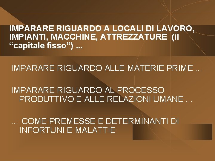 IMPARARE RIGUARDO A LOCALI DI LAVORO, IMPIANTI, MACCHINE, ATTREZZATURE (il “capitale fisso”). . .