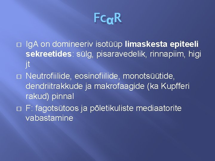 FcαR � � � Ig. A on domineeriv isotüüp limaskesta epiteeli sekreetides: sülg, pisaravedelik,