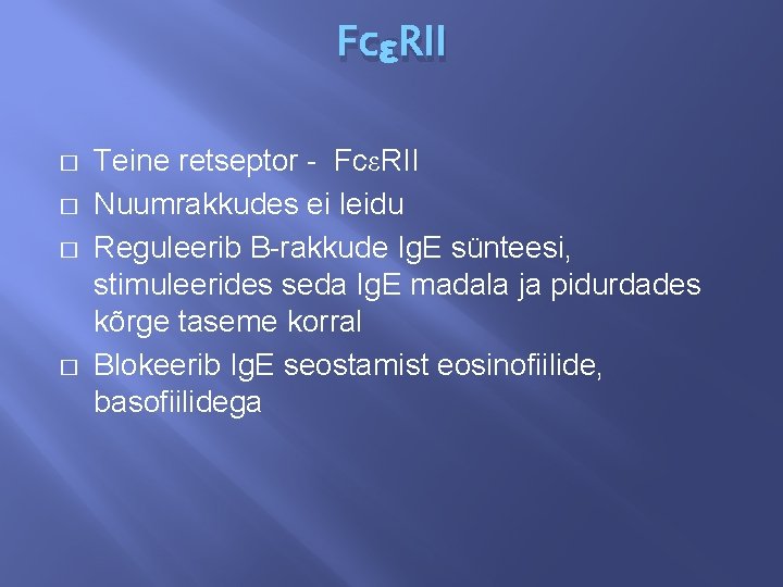 FcεRII � � Teine retseptor - FcεRII Nuumrakkudes ei leidu Reguleerib B-rakkude Ig. E