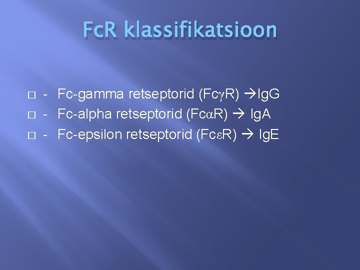 Fc. R klassifikatsioon � � � - Fc-gamma retseptorid (FcγR) Ig. G - Fc-alpha
