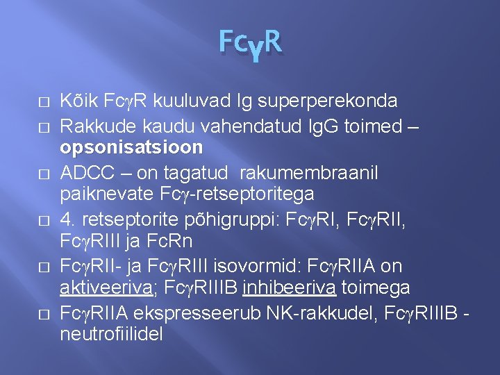 FcγR � � � Kõik FcγR kuuluvad Ig superperekonda Rakkude kaudu vahendatud Ig. G