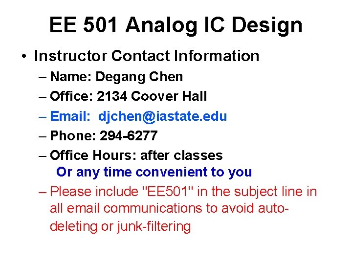 EE 501 Analog IC Design • Instructor Contact Information – Name: Degang Chen –