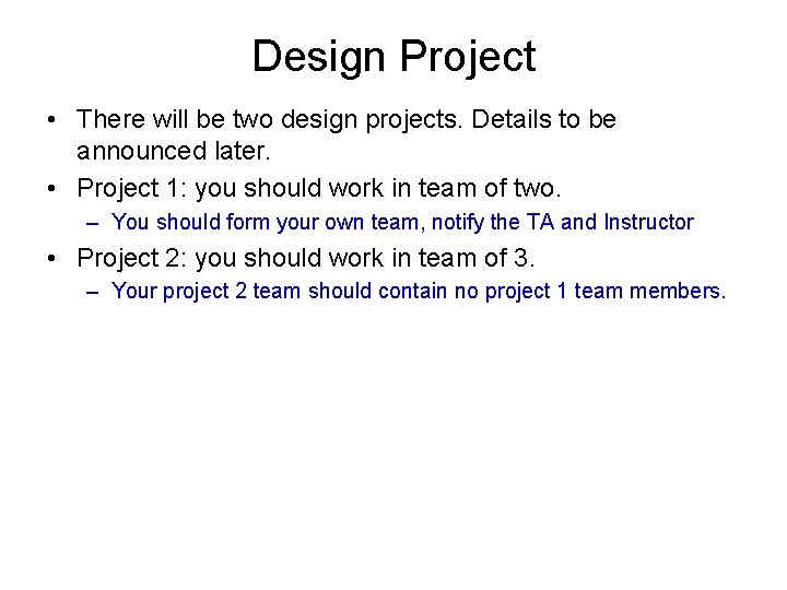 Design Project • There will be two design projects. Details to be announced later.
