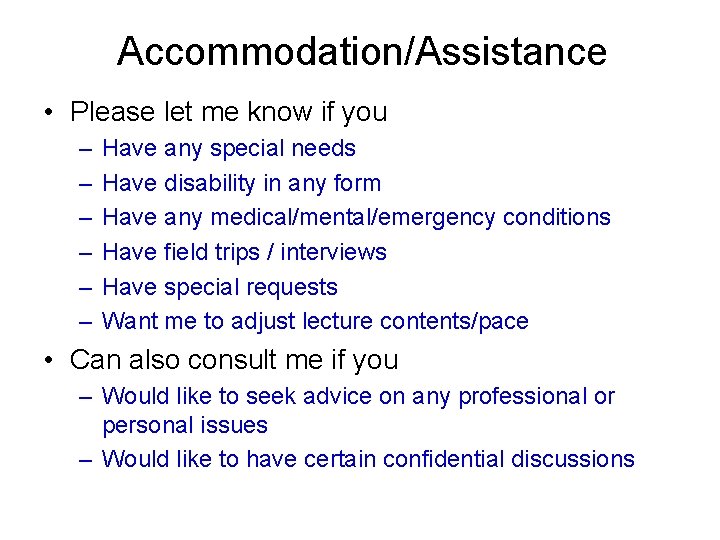 Accommodation/Assistance • Please let me know if you – – – Have any special
