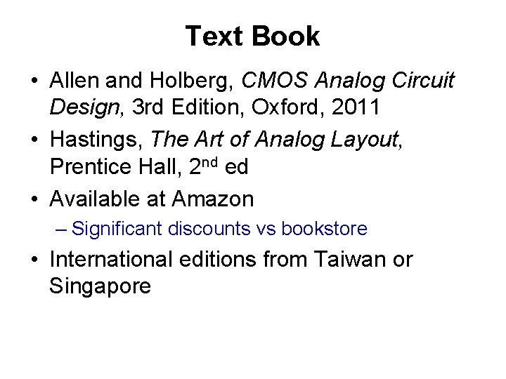 Text Book • Allen and Holberg, CMOS Analog Circuit Design, 3 rd Edition, Oxford,