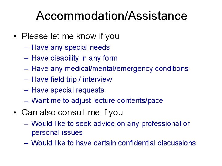 Accommodation/Assistance • Please let me know if you – – – Have any special