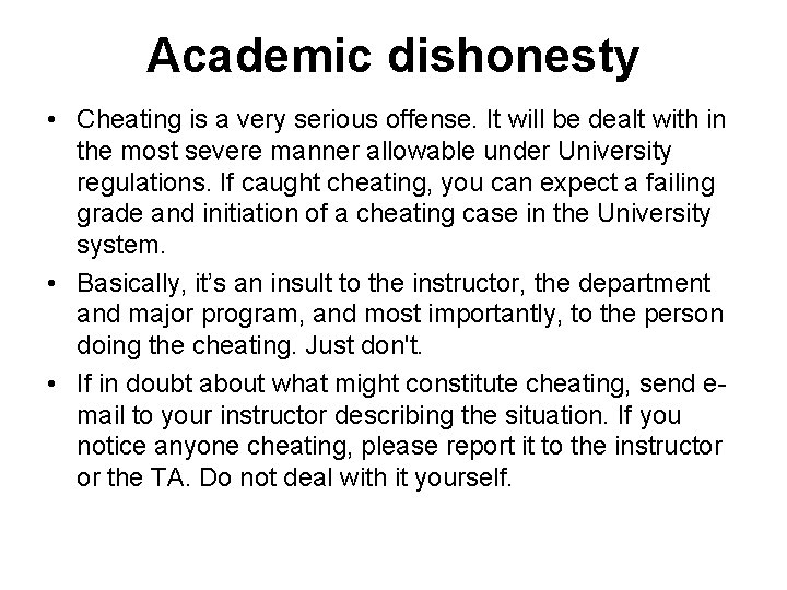 Academic dishonesty • Cheating is a very serious offense. It will be dealt with