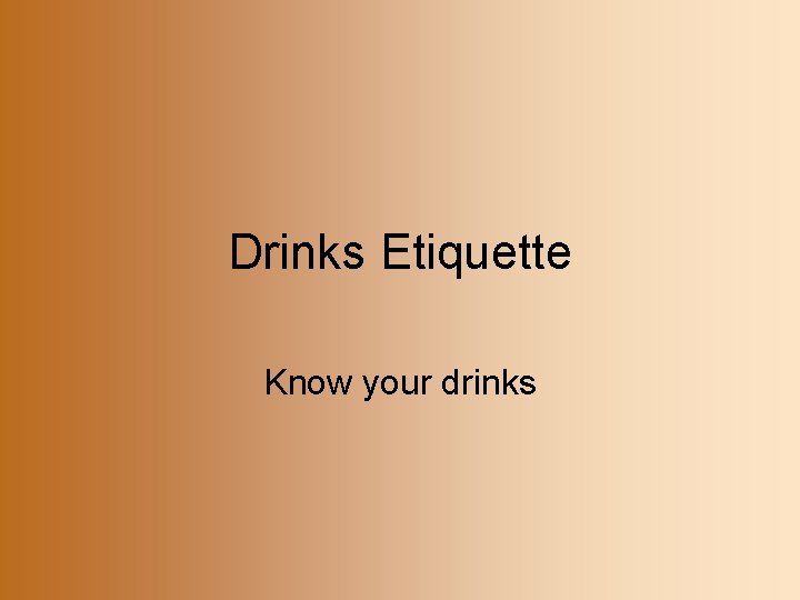 Drinks Etiquette Know your drinks 