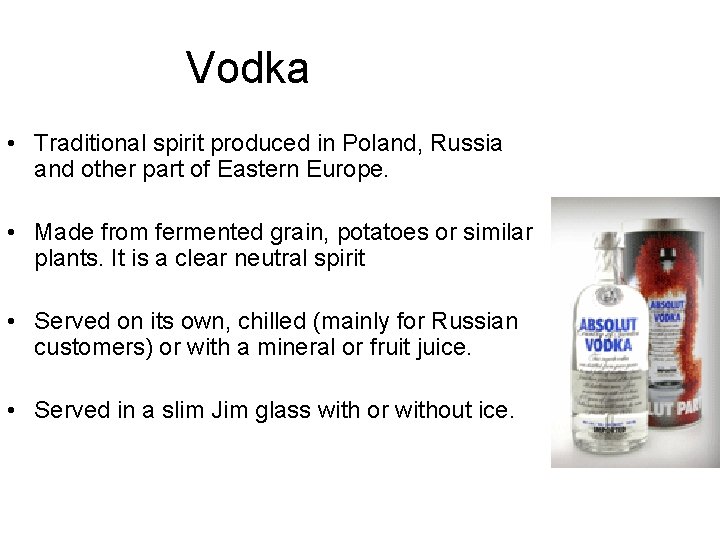 Vodka • Traditional spirit produced in Poland, Russia and other part of Eastern Europe.