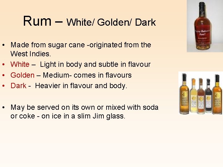 Rum – White/ Golden/ Dark • Made from sugar cane -originated from the West