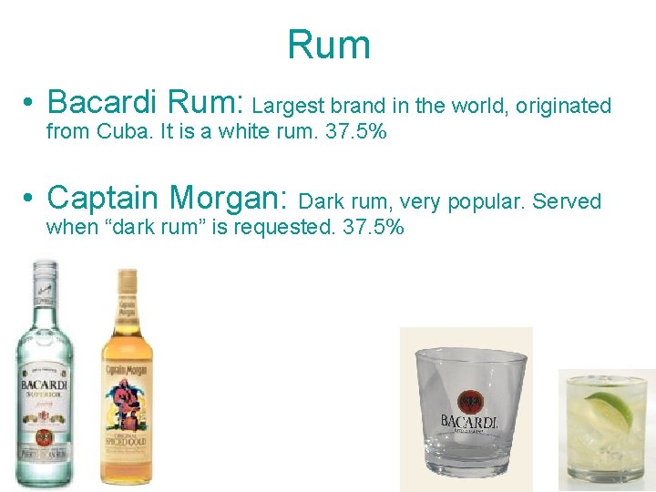 Rum • Bacardi Rum: Largest brand in the world, originated from Cuba. It is