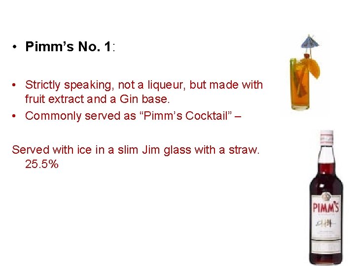  • Pimm’s No. 1: • Strictly speaking, not a liqueur, but made with