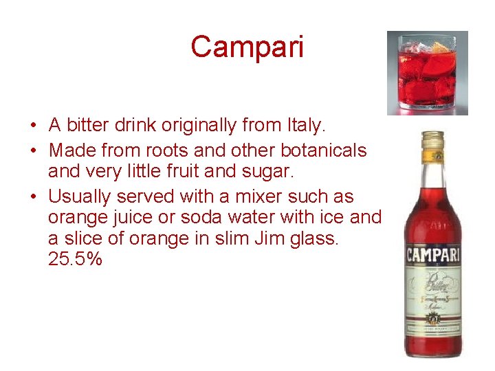Campari • A bitter drink originally from Italy. • Made from roots and other