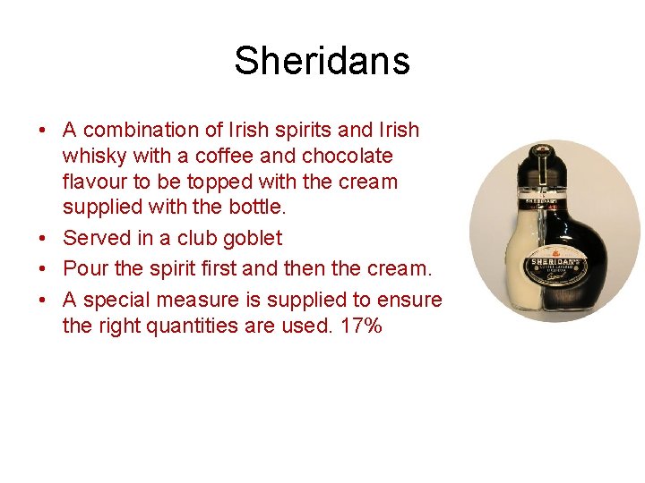 Sheridans • A combination of Irish spirits and Irish whisky with a coffee and