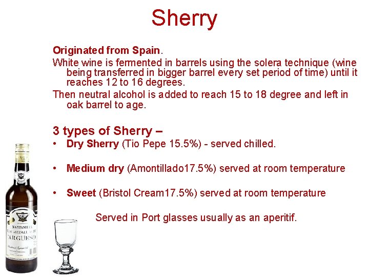Sherry Originated from Spain. White wine is fermented in barrels using the solera technique