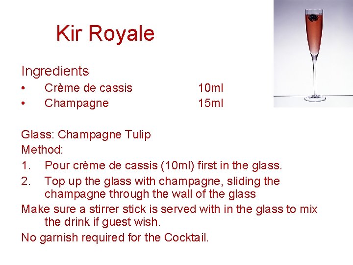 Kir Royale Ingredients • • Crème de cassis Champagne 10 ml 15 ml Glass: